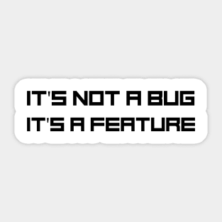 Programmer Motto - It's not a bug, it's a feature Sticker